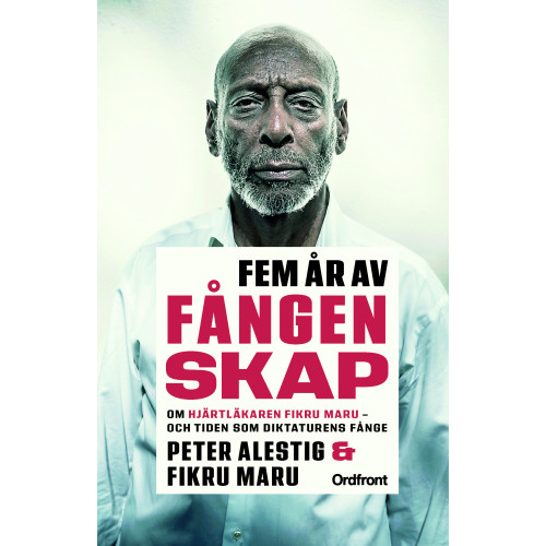 Peter Alestig Fem år av fångenskap : om hjärtläkaren Fikru Maru - och tiden som diktaturens fånge (inbunden)