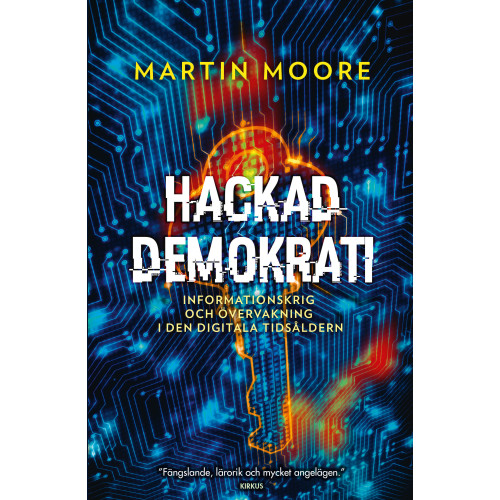 Martin Moore Hackad demokrati : informationskrig och övervakning i den digitala tidsåldern (inbunden)