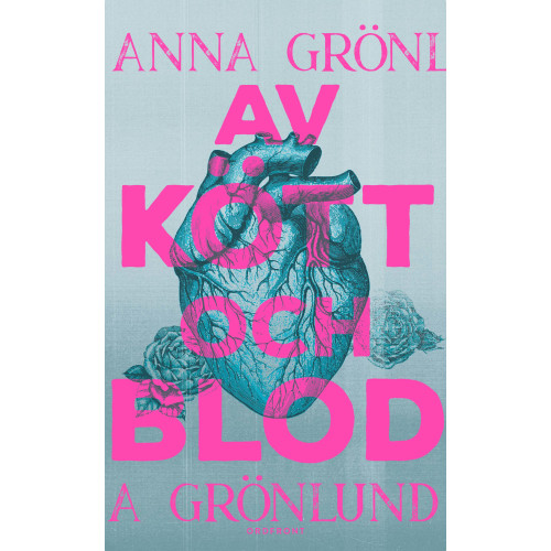 Anna Grönlund Av kött och blod (inbunden)
