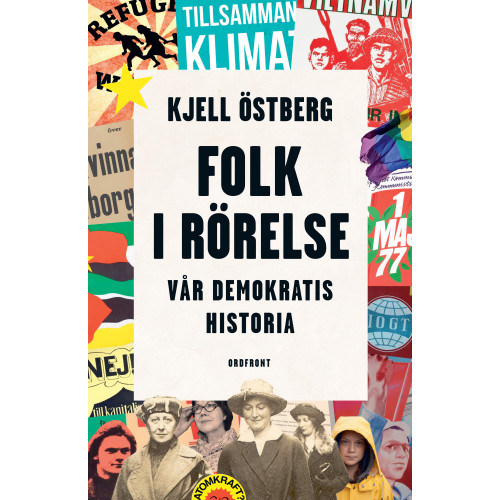 Kjell Östberg Folk i rörelse : vår demokratis historia (inbunden)