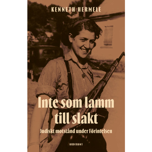 Kenneth Hermele Inte som lamm till slakt : judiskt motstånd under Förintelsen (inbunden)