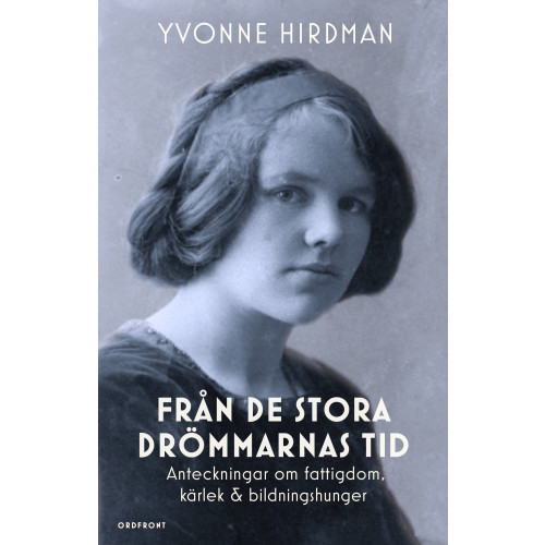 Yvonne Hirdman Från de stora drömmarnas tid : anteckningar om fattigdom, kärlek & bildningshunger (inbunden)
