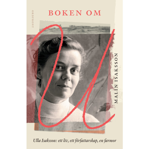Malin Isaksson Boken om U : Ulla Isaksson - ett liv, ett författarskap, en farmor (inbunden)
