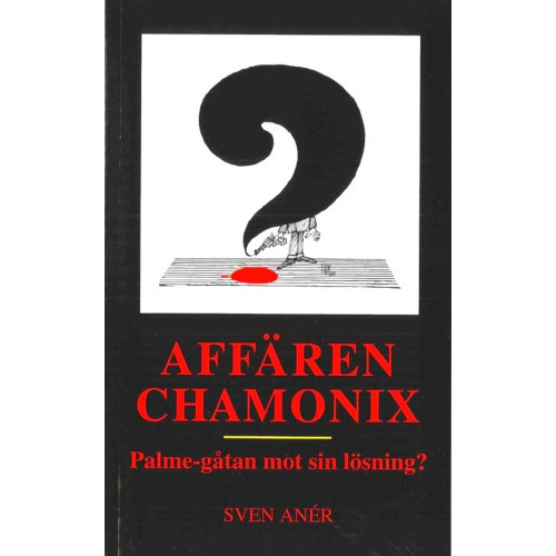 Sven Anér Affären Chamonix : Palme-gåtan mot sin lösning? (häftad)