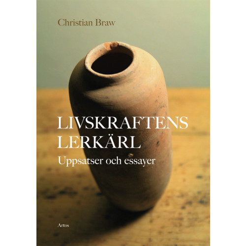 Christian Braw Livskraftens lerkärl : Uppsatser och essayer (bok, flexband)