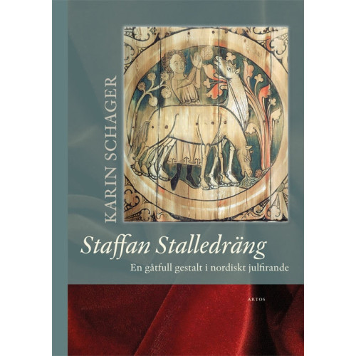 Karin Schager Staffan Stalledräng : en gåtfull gestalt i nordiskt julfirande (inbunden)