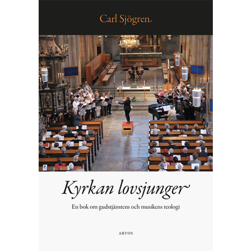 Carl Sjögren Kyrkan lovsjunger : en bok om gudstjänstens och musikens teologi (bok, danskt band)