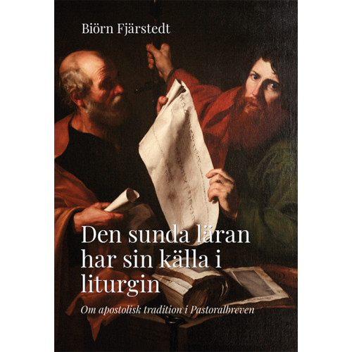 Biörn Fjärstedt Den sunda läran har sin källa i liturgin : om apostolisk tradition i Pastoralbreven (bok, danskt band)