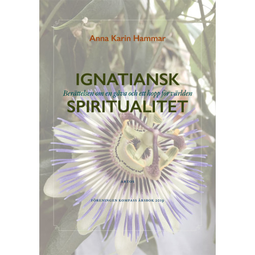 Anna Karin Hammar Ignatiansk Spiritualitet : berättelsen om en gåva och ett hopp för världen (bok, danskt band)