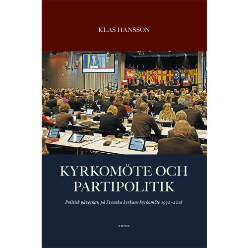 Klas Hansson Kyrkomöte och partipolitik : politisk påverkan på Svenska kyrkans kyrkomöte 1930 - 2018 (bok, danskt band)