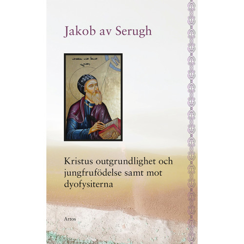 Jakob av Serugh Kristus outgrundlighet och jungfrufödelse samt mot dyofysiterna (bok, danskt band)