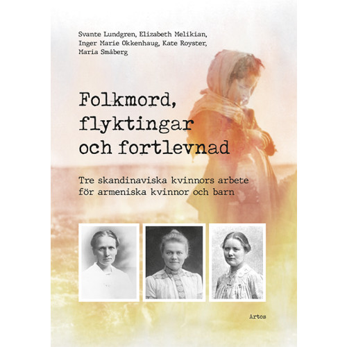 Artos & Norma Bokförlag Folkmord, flyktingar och fortlevnad : tre skandinaviska kvinnors arbete för armeniska kvinnor och barn (bok, danskt band)