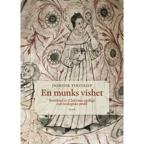 Dominik Terstriep En munks vishet : Bernhard av Clairvaux andliga och teologiska profil (inbunden)