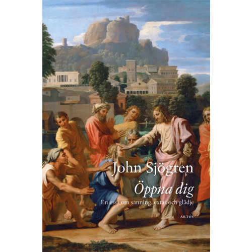 John Sjögren Öppna dig : en essä om sanning, extas och glädje (inbunden)