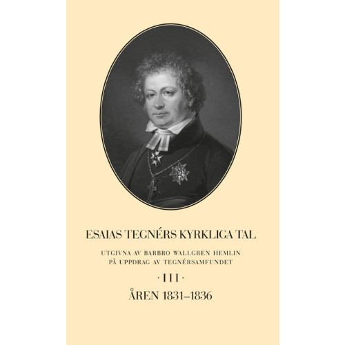 Barbro Wallgren Hemlin Esaias Tegnérs kyrkliga tal. Del 3, Åren 1831-1836 (inbunden)