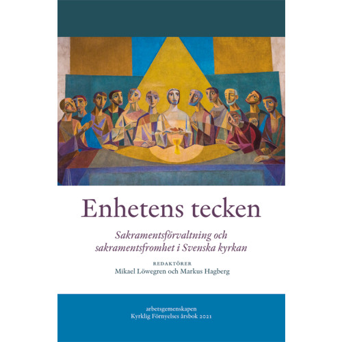 Mikael Löwegren Enhetens tecken : sakramentsförvaltning och sakramentsfromhet i Svenska kyrkan (häftad)