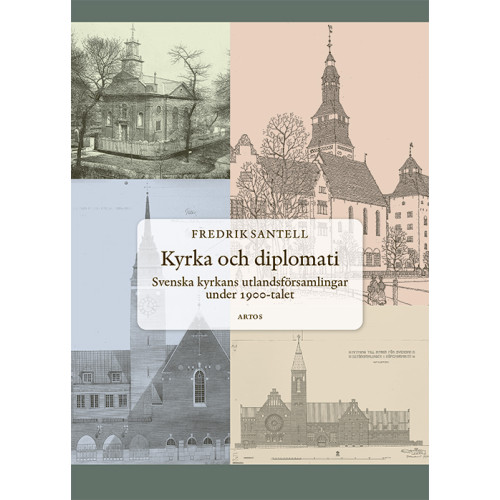 Fredrik Santell Kyrka och diplomati : svenska kyrkans utlandsförsamlingar under 1900-talet (inbunden)
