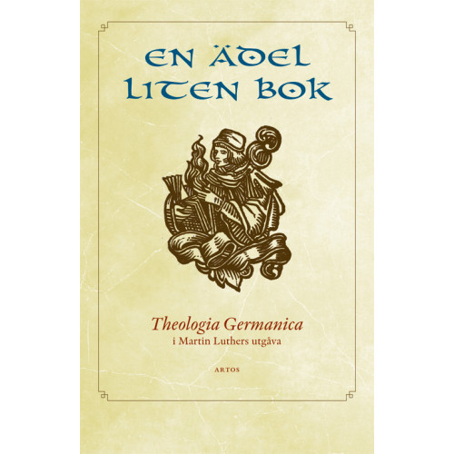 Artos & Norma Bokförlag En ädel liten bok : Theologia Germanica i Martin Luthers utgåva (bok, danskt band)
