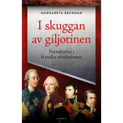 Margareta Beckman I skuggan av giljotinen : svenskarna i franska revolutionen (inbunden)