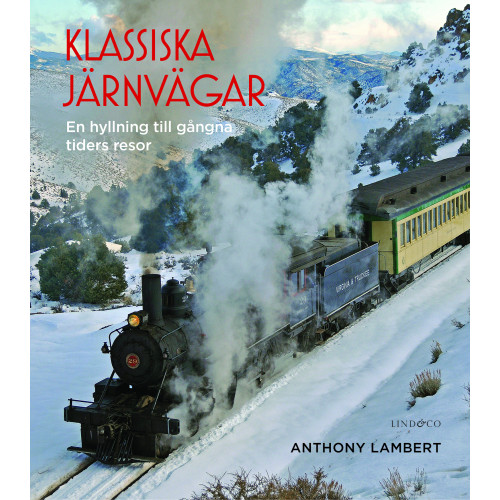 Anthony Lambert Klassiska järnvägar : en hyllning till gångna tiders resor (inbunden)
