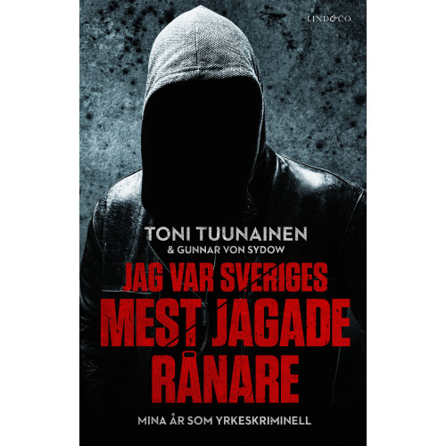 Toni Tuunainen Jag var Sveriges mest jagade rånare : mina år som yrkeskriminell (inbunden)