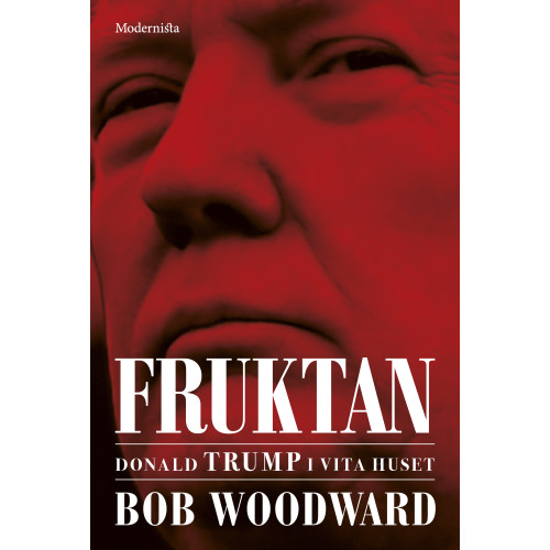 Bob Woodward Fruktan : Donald Trump i Vita huset (inbunden)