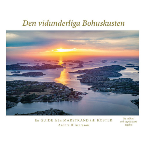 Anders Hilmersson Den vidunderliga Bohuskusten : en guide från Marstrand till Koster (inbunden)