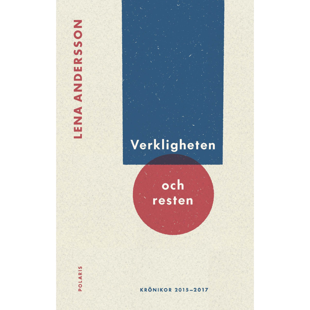 Produktbild för Verkligheten och resten : Krönikor 2015-2017 (inbunden)