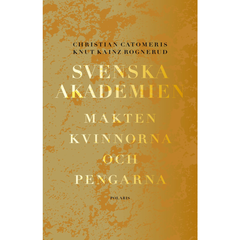 Produktbild för Svenska Akademien : Makten, kvinnorna och pengarna (inbunden)