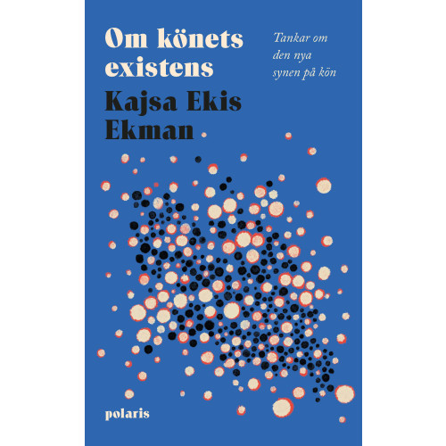 Kajsa Ekis Ekman Om könets existens : tankar om den nya synen på kön (inbunden)