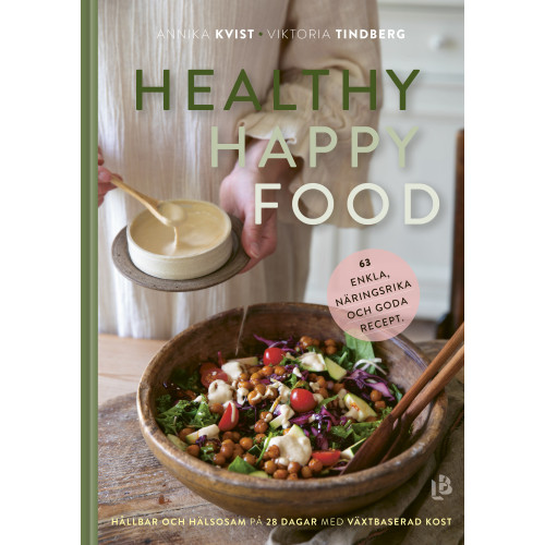 Annika Kvist Healthy happy food : hållbar och hälsosam på 28 dagar med växtbaserad kost (inbunden)