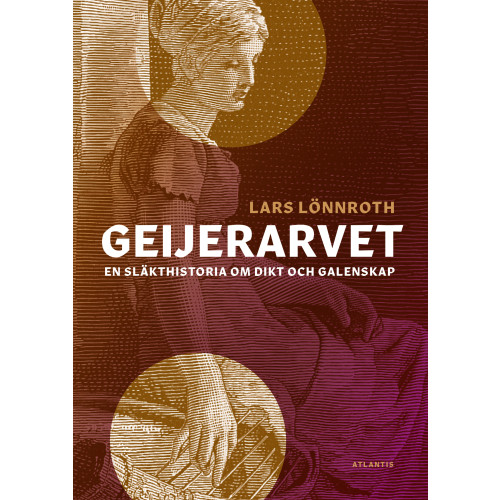 Lars Lönnroth Geijerarvet : en släkthistoria om dikt och galenskap (inbunden)
