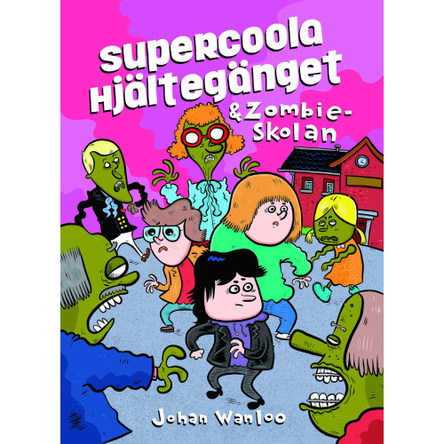 Johan Wanloo Supercoola hjältegänget och zombieskolan (inbunden)