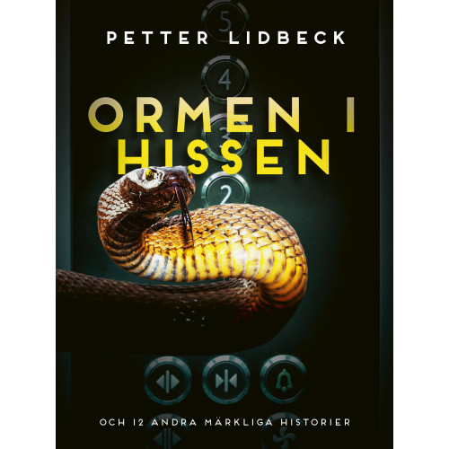 Petter Lidbeck Ormen i hissen och 12 andra märkliga historier (inbunden)