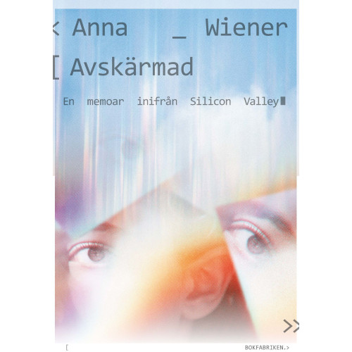 Anna Wiener Avskärmad : en memoar inifrån Silicon Valley (bok, danskt band)