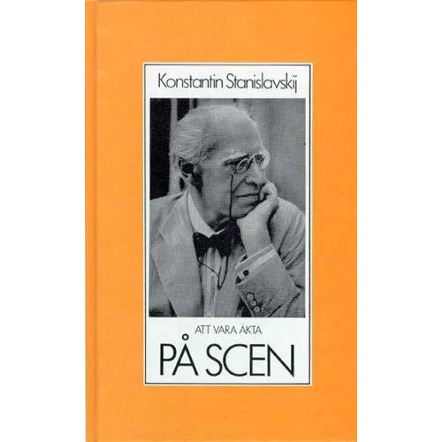 Konstantin Stanislavskij Att vara äkta på scen : om skådespelarens arbetsmoral och teknik : valda te (bok, kartonnage)