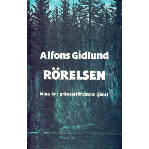 Alfons Gidlund Rörelsen : Mina År i Arbetarrörelsens Tjänst (inbunden)