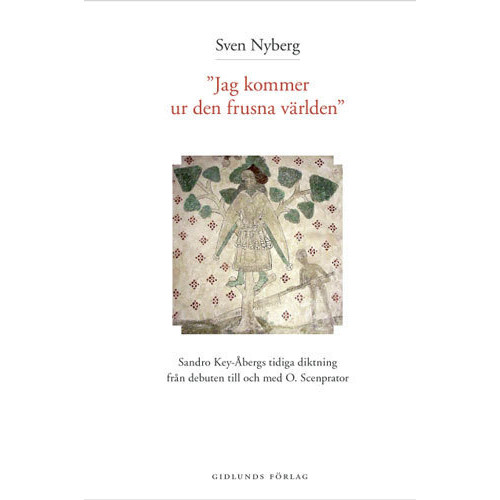 Sven Nyberg Jag kommer ur den frusna världen : Sandro Key-Åbergs diktning 1947-1965 (häftad)