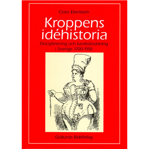Claes Ekenstam Kroppens idéhistoria : disciplinering och karaktärsdaning i Sverige 1700-19 (häftad)