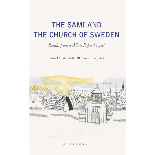 Daniel Lindmark The Sami and the Church of Sweden : Results from a white paper project (bok, danskt band, eng)