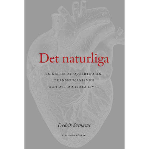 Fredrik Svenaeus Det naturliga : en kritik av queerteorin, transhumanismen och det digitala (bok, danskt band)