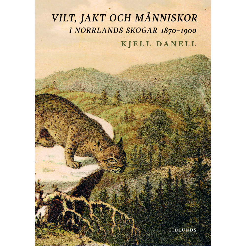 Produktbild för Vilt, jakt och människor i Norrlands skogar 1870-1900 (inbunden)