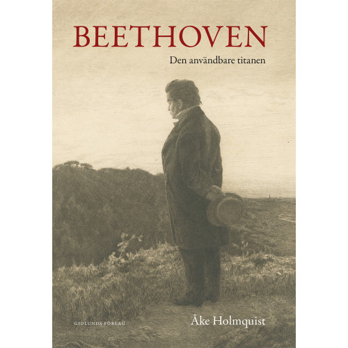 Åke Holmquist Beethoven : den användbare titanen (inbunden)