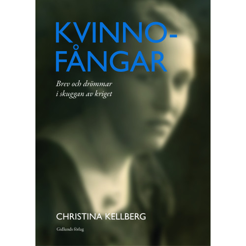 Christina Kellberg Kvinnofångar : brev och drömmar i skuggan av kriget (bok, kartonnage)