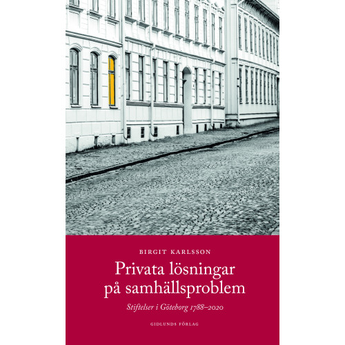 Birgit Karlsson Privata lösningar på samhällsproblem : stiftelser i Göteborg 1788-2020 (bok, kartonnage)