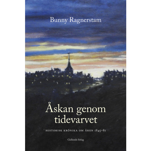Bunny Ragnerstam Åskan genom tidevarvet : historisk krönika om åren 1845-81 (inbunden)