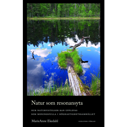 MarieAnne Ekedahl Natur som resonansyta : hur naturvistelser kan upplevas som meningsfulla i höghastighetssamhället (bok, danskt band)