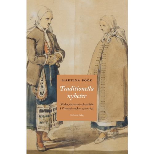 Martina Böök Traditionella nyheter : kläder, ekonomi och politik i Virestads socken 1750-1850 (inbunden)