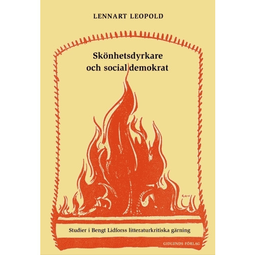 Lennart Leopold Skönhetsdyrkare och socialdemokrat : studier i Bengt Lidforss litteraturkri (häftad)