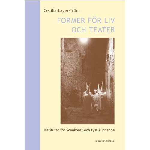 Cecilia Lagerström Former för liv och teater : Institutet för scenkonst och tyst kunnande (häftad)